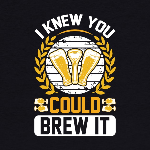 I knew you could brew it T Shirt For Women Men by Xamgi